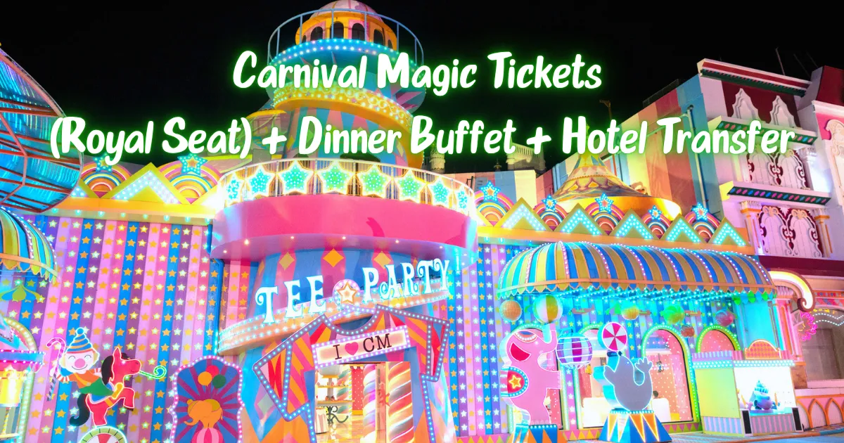 Carnival Magic Tickets (Royal Seat) + Dinner Buffet + Hotel Transfer